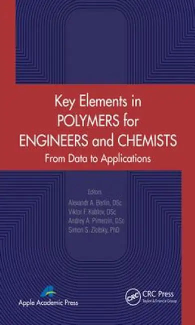 Key Elements in Polymers for Engineers and Chemists: From Data to Applications by Alexandr A. Berlin