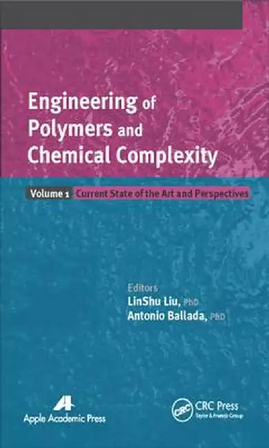 Engineering of Polymers and Chemical Complexity, Volume I: Current State of the Art and Perspectives by LinShu Liu