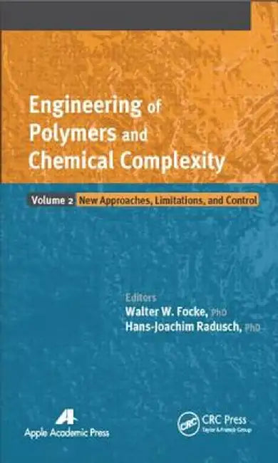 Engineering of Polymers and Chemical Complexity, Volume 2: New Approaches, Limitations and Control by Walter W. Focke