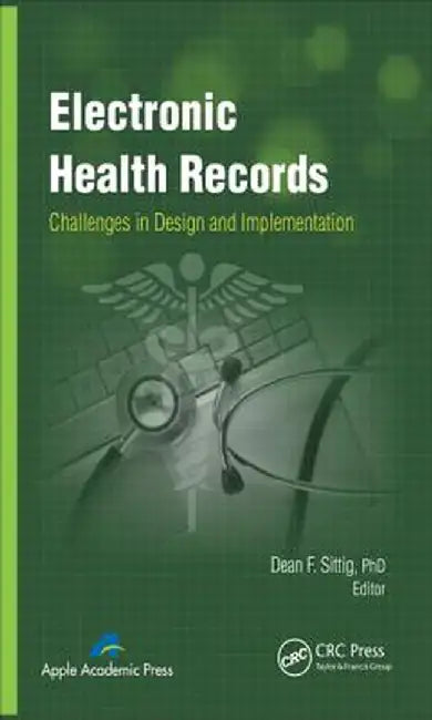 Electronic Health Records: Challenges in Design and Implementation by Dean F. Sittig