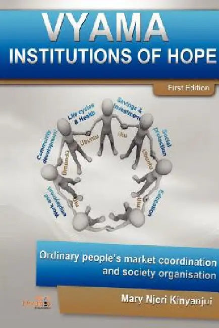 Vyama: Institutions of Hope - Ordinary People's Market Coordination & Society Organization Alternatives by Mary Njeri Kinyanjui