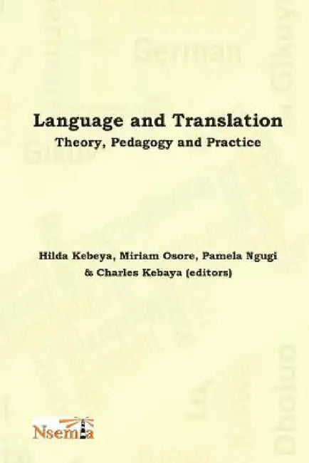 Language and Translation: Theory, Pedagogy and Practice by Charles Kebaya, Pamela Ngugi, Miriam Osore