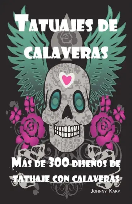 Tatuajes de calaveras: Diseño de tatuaje con calaveras, ideas y fotos que incluyen Tribales, Mariposas, Llamaradas, Dragones, Dibujos y mucho by Johnny Karp
