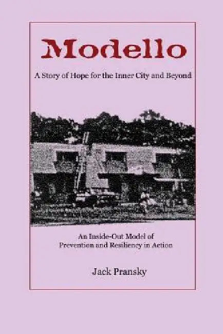 Modello: A Story of Hope for the Inner City and Beyond: An Inside-Out Model of Prevention and Resiliency in Action by Jack Pransky