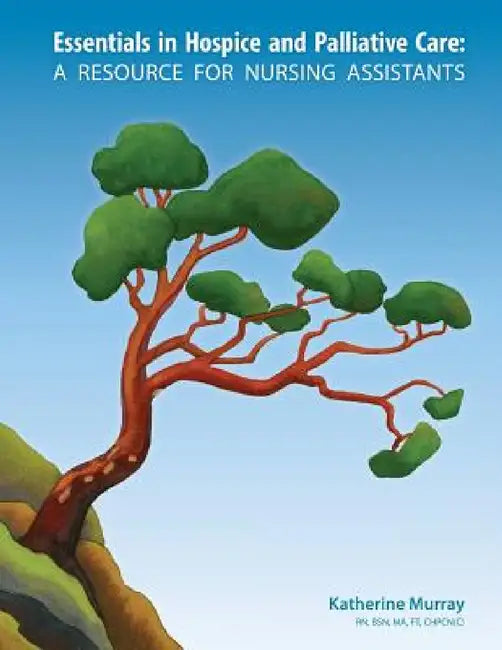 Essentials in Hospice and Palliative Care: A Resource for Nursing Assistants by Katherine Murray, Joanne Thomson, Greg Glover