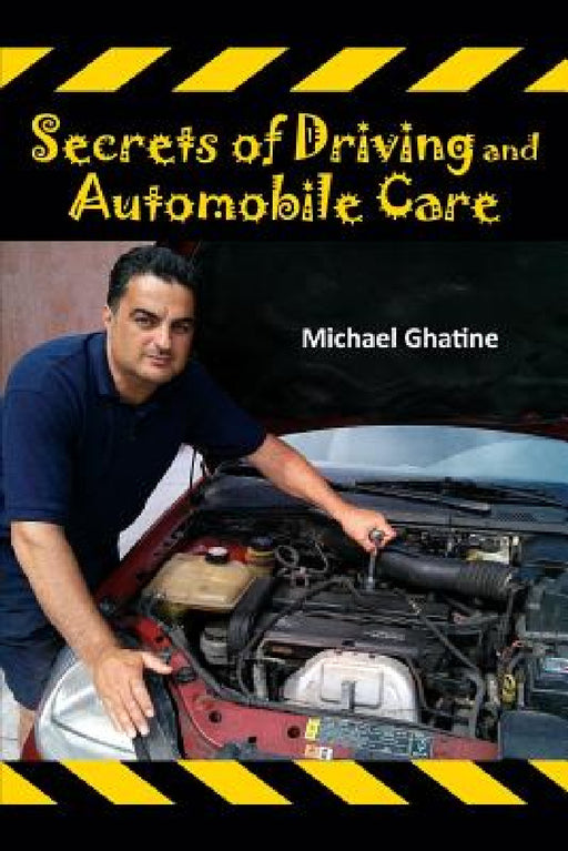 Secrets of Driving and Automobile Care by Michael Ghatine
