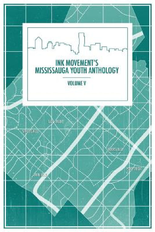 Ink Movement's Mississauga Youth Anthology Volume V by Jacqueline Shi, Olga Nova, Khalisa Valani