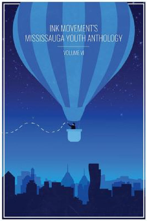 Ink Movement's Mississauga Youth Anthology Volume VI by Rana Al-Fayez, Emi Roni, Aleeza Qayyum