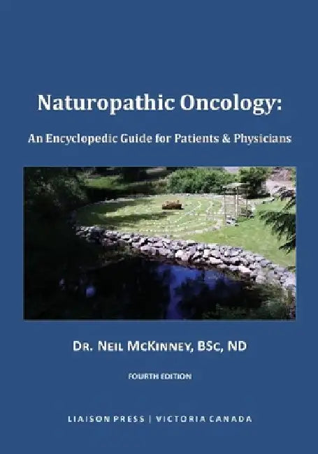 Naturopathic Oncology: An Encyclopedic Guide for Patients & Physicians by Neil McKinney