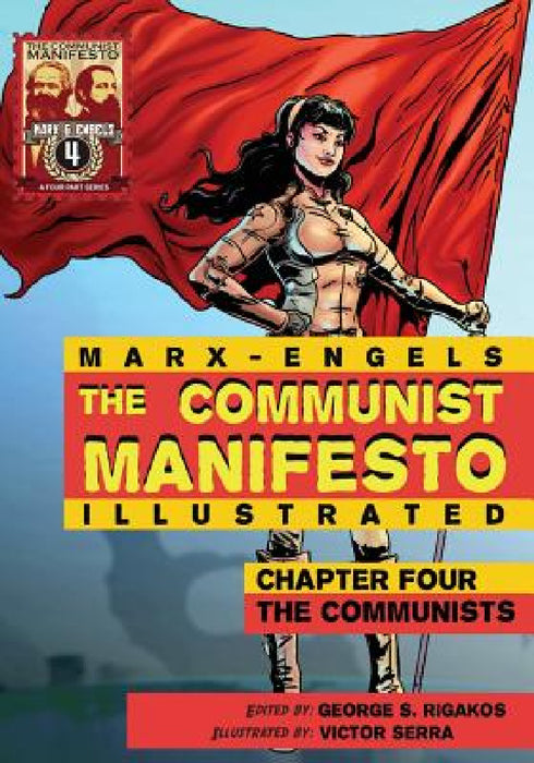 Communist Manifesto (Illustrated) - Chapter Four: The Communists by Karl Marx, George S. Rigakos, Victor Serra