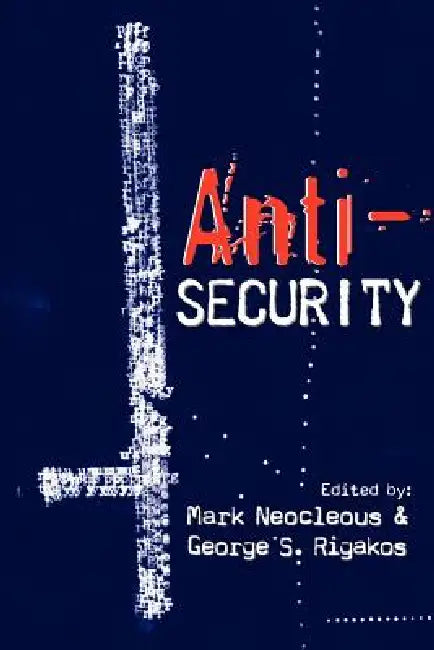 Anti-Security by Mark Neocleous, George S. Rigakos