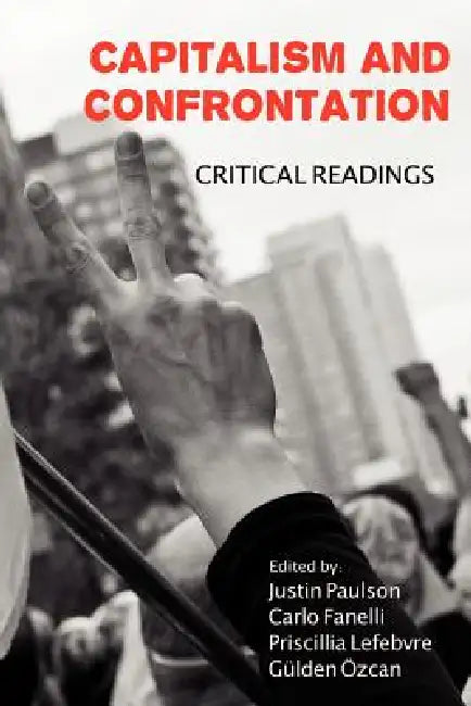 Capitalism and Confrontation: Critical Readings by Justin Paulson, Carlo Fanelli, Lefebvre Priscillia