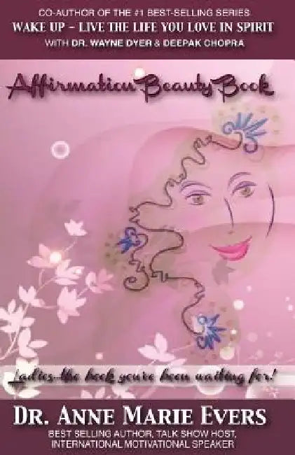 Affirmation Beauty Book: Ladies... The Book You've Been Waiting For! by Anne Marie Evers