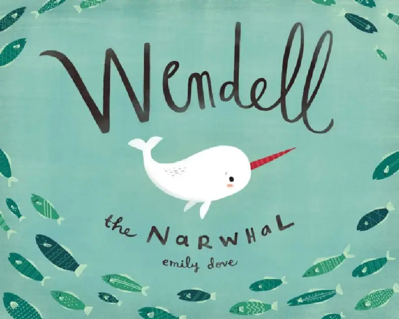 Wendell the Narwhal by Emily Dove