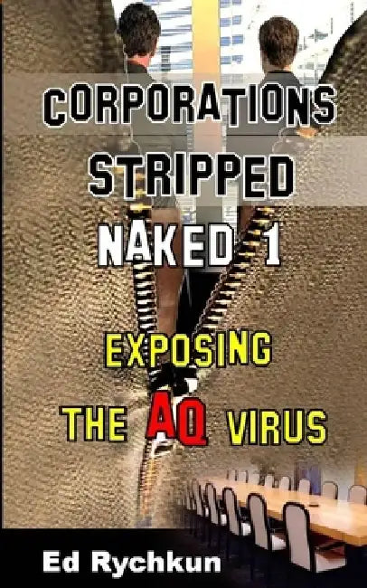 Corporations Stripped Naked 1: Exposing The AQ Virus by Ed Rychkun