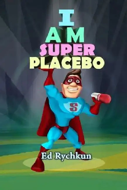 I Am Superplacebo by Ed Rychkun
