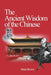 The Ancient Wisdom of the Chinese by Brian Brown