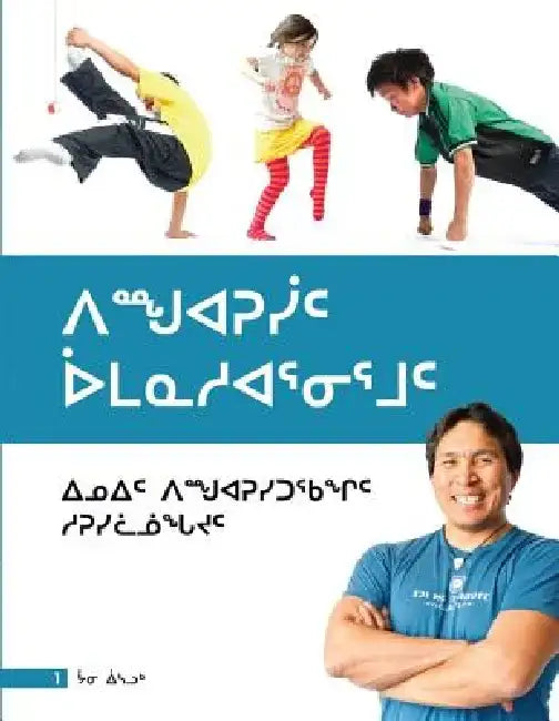 Games of Survival (Inuktitut): Traditional Inuit Games for Elementary Students by Johnny Issaluk