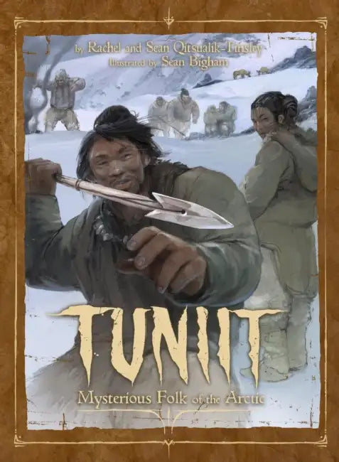 Tuniit: Mysterious Folk of the Arctic by Rachel Qitsualik-Tinsley, Sean Qitsualik-Tinsley, Sean Bigham