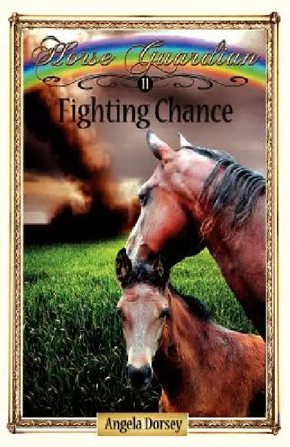 Fighting Chance: Sometimes Horses Need a Little Magic by Angela Dorsey