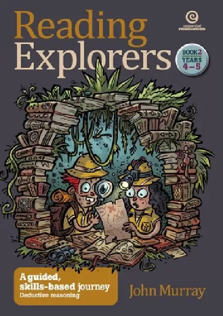 Reading Explorers Book 2 Years 4-5: A guided, skills-based journey: Deductive reasoning by John Murray