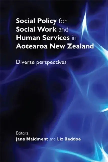 Social Policy for Social Work and Human Services in Aotearoa New Zealand: Diverse Perspectives by Liz Beddoe
