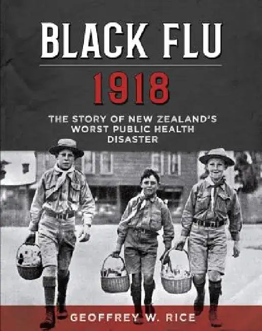 Black Flu 1918: The Story of New Zealand's Worst Public Health Disaster by Geoffrey W. Rice
