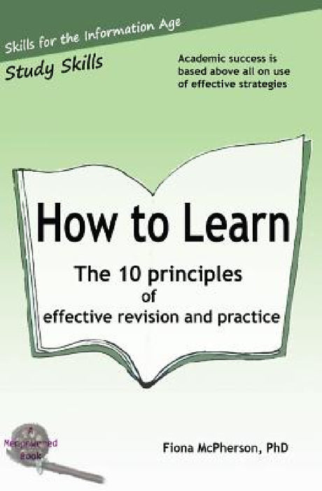 How to Learn: The 10 principles of effective revision & practice by Fiona McPherson