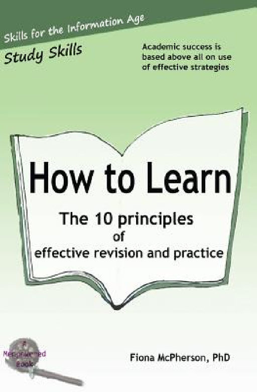 How to Learn: The 10 principles of effective revision & practice by Fiona McPherson