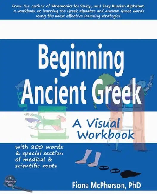 Beginning Ancient Greek: A Visual Workbook by Fiona McPherson