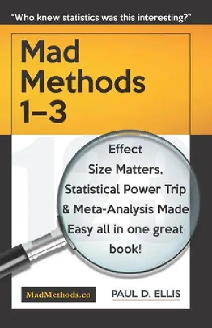 MadMethods 1-3: Effect Size Matters, Statistical Power Trip & Meta-Analysis Made Easy by Paul D. Ellis