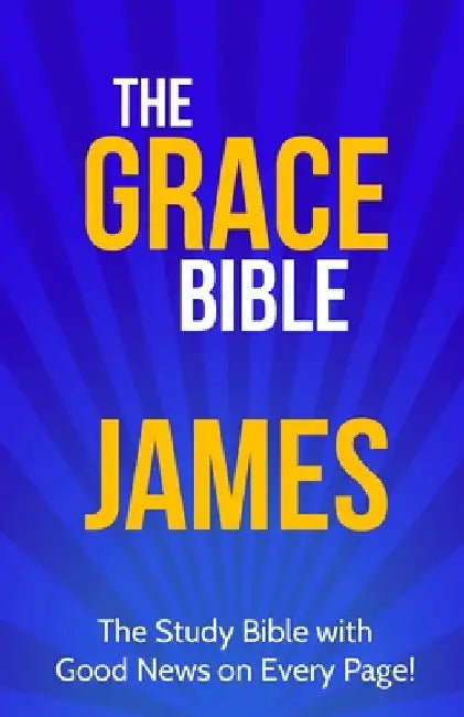 The Grace Bible: James by Paul Ellis