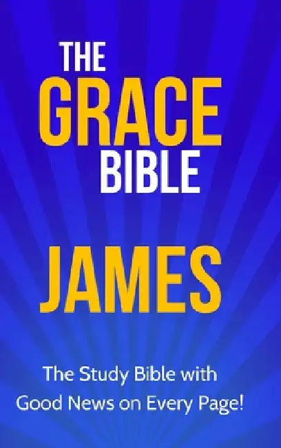 The Grace Bible: James by Paul Ellis
