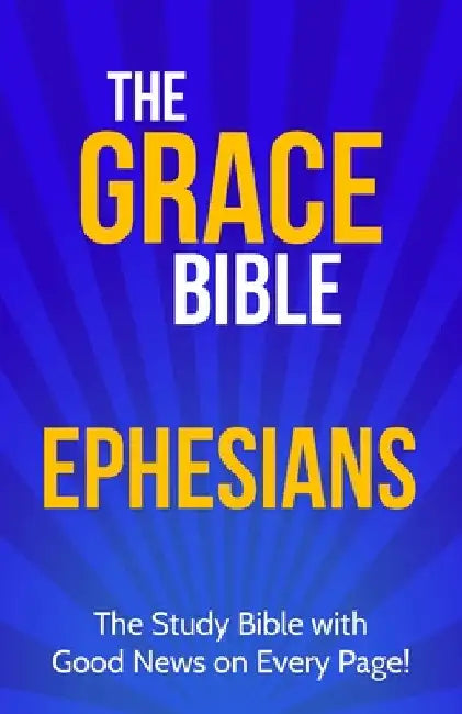The Grace Bible: Ephesians by Paul Ellis