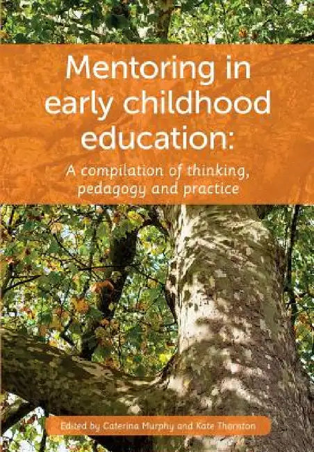 Mentoring in Early Childhood: A complilation of thinking, pedagogy and practice by Caterina Murphy, Kate Thornton
