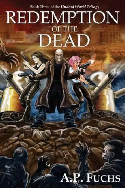Redemption of the Dead: A Supernatural Time Travel Zombiethriller (Undead World Trilogy, Book Three) by A. P. Fuchs