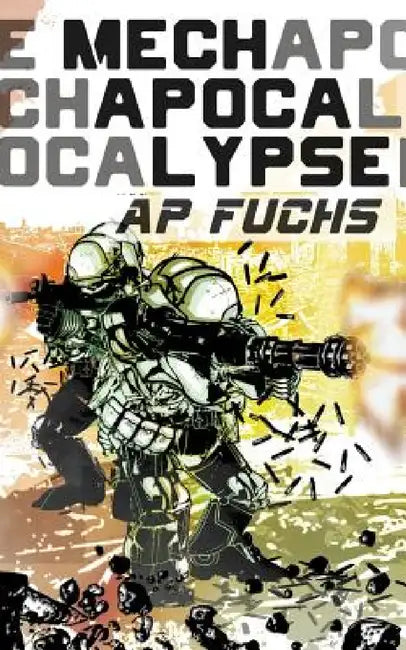 Mech Apocalypse: A Military Science Fiction Thriller by A. P. Fuchs