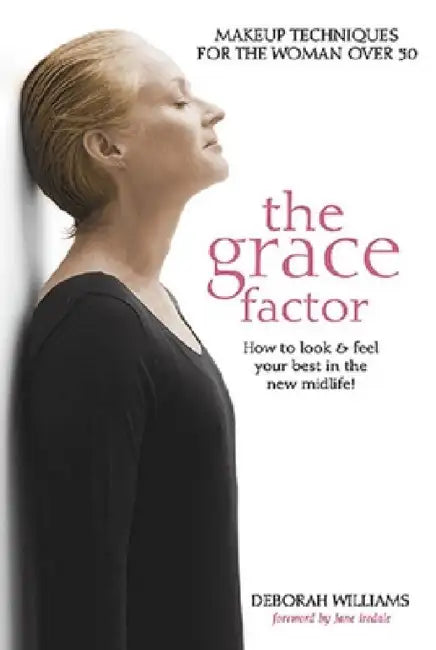 The Grace Factor: Makeup Techniques for the Woman Over 50 by Deborah Williams, Jane Iredale