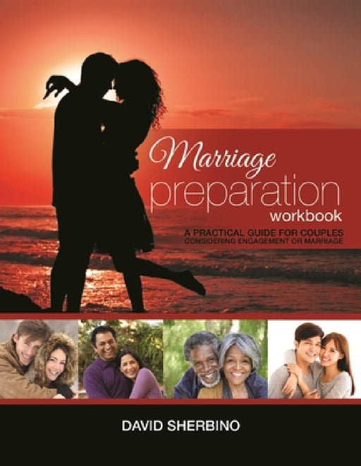 Marriage Preparation Workbook: A Practical Guide for Couples Considering or Planning to Get Married by David Sherbino