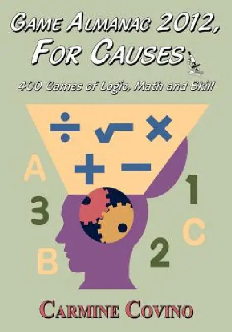 Game Almanac 2012, for Causes: 400 Games of Logic, Math and Skill by Carmine Covino