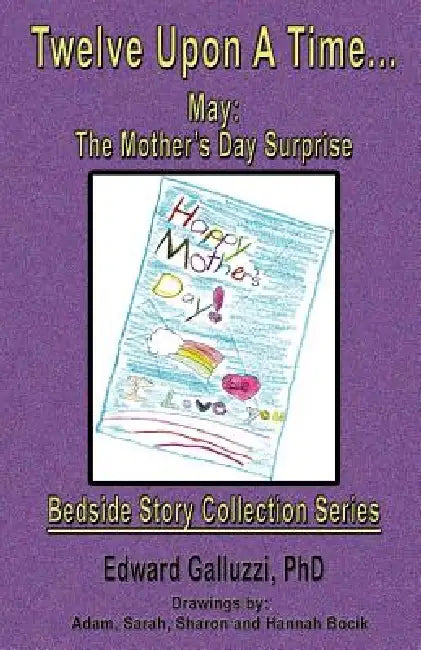 Twelve Upon a Time... May: The Mother's Day Surprise, Bedside Story Collection Series by Edward Galluzzi