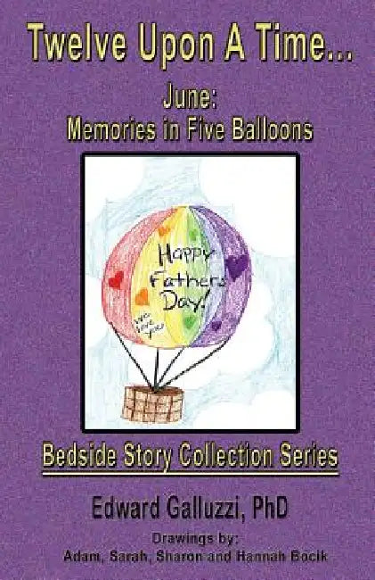 Twelve Upon a Time... June: Memories in Five Balloons, Bedside Story Collection Series by Edward Galluzzi