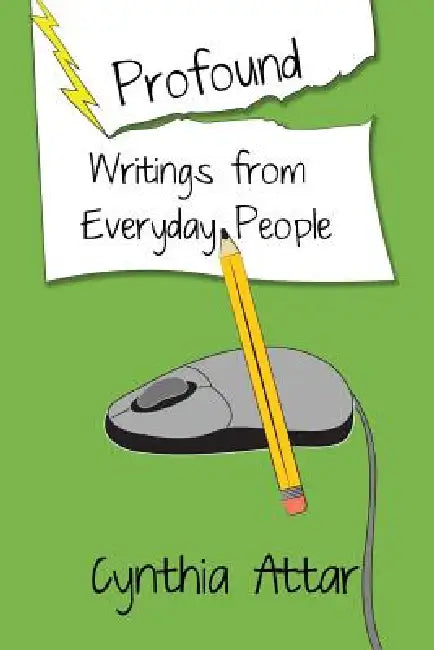 Profound Writings from Everyday People by Cynthia Attar
