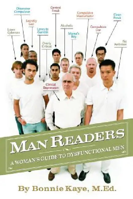 Manreaders: A Woman's Guide to Dysfunctional Men by Bonnie Kaye