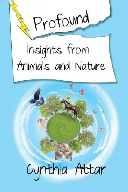 Profound Insights from Animals and Nature by Cynthia Attar