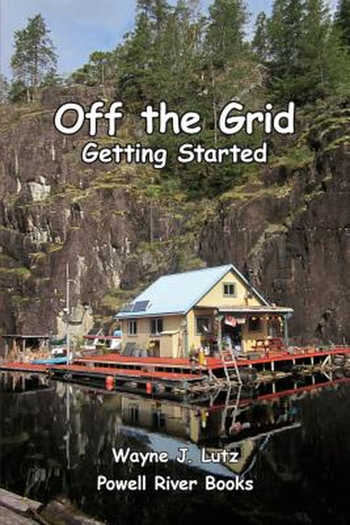 Off the Grid - Getting Started by Wayne J. Lutz