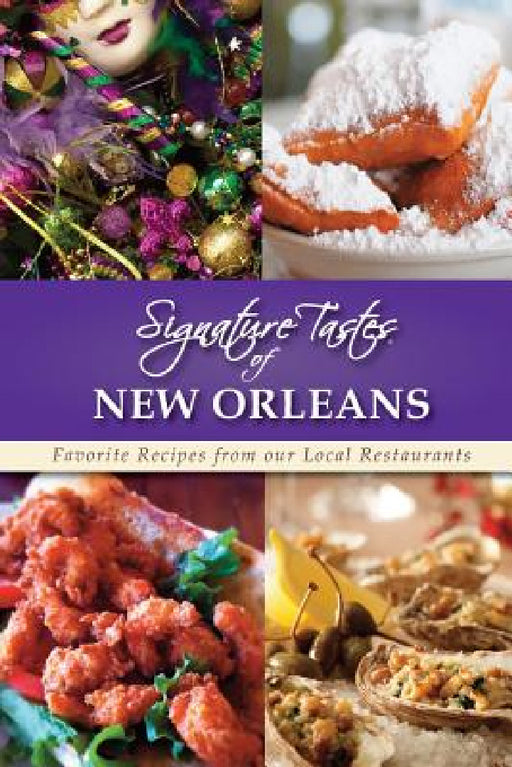 Signature Tastes of New Orleans: Favorite Recipes from our Local Restaurants by Steven W. Siler