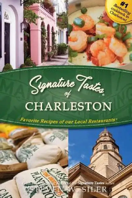 Signature Tastes of Charleston by Steven W. Siler