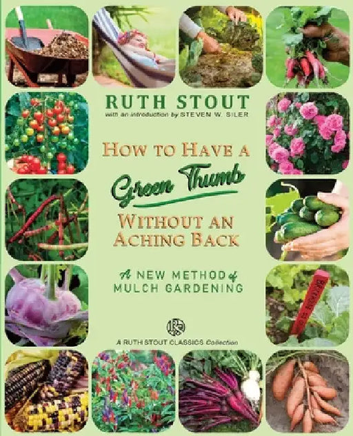 How to Have a Green Thumb Without an Aching Back: A New Method of Mulch Gardening by Ruth Stout