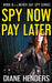 Spy Now, Pay Later by Diane Henders